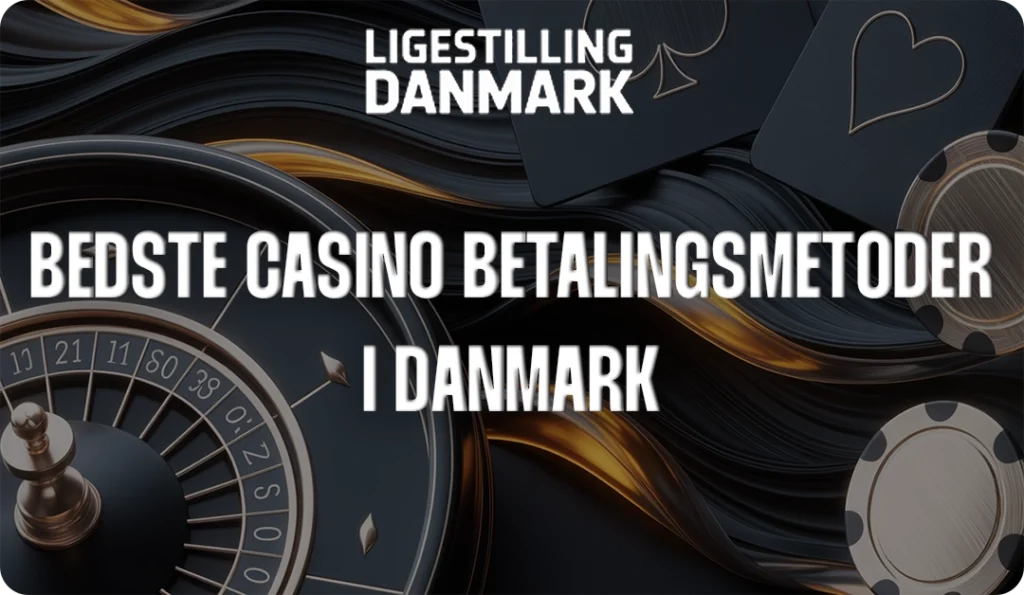 Bedste Casino Betalingsmetoder i Danmark